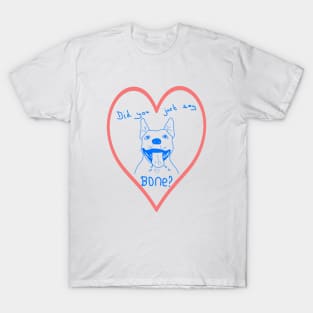 Kawaii Dog - did you just say Bone? T-Shirt